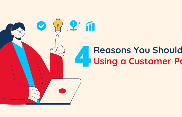 4 Reasons You Should be Using a Customer Portal