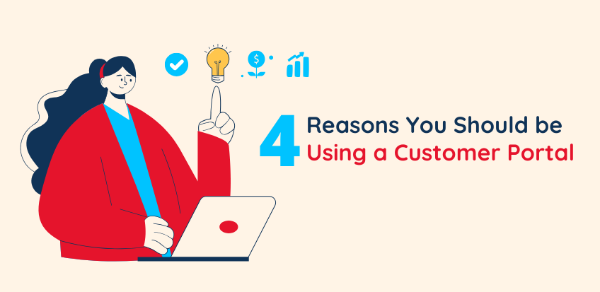 4 Reasons You Should be Using a Customer Portal