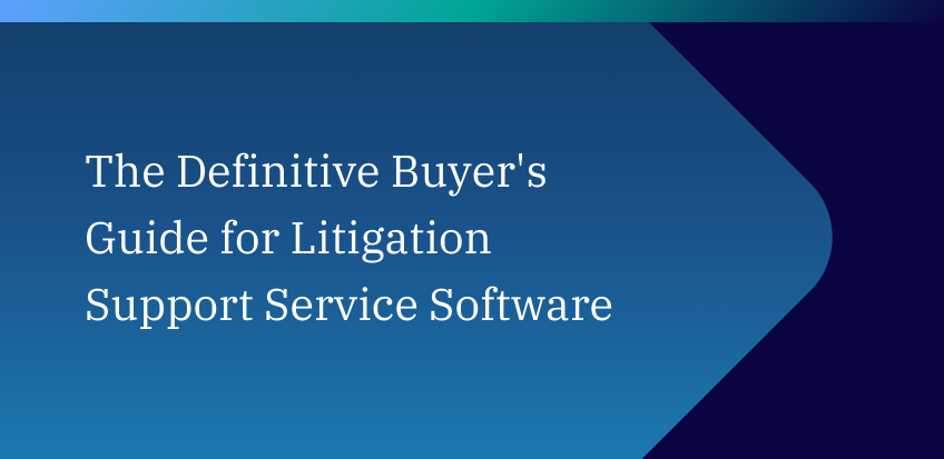 The Definitive Buyer’s Guide to Litigation Support Service Software: Free Download